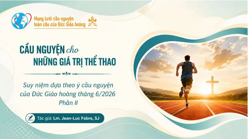 cau nguyen cho nhung gia tri cua the thao   suy niem dua theo y cau nguyen cua duc giao hoang thang 62026 phan ii