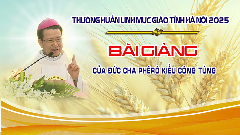 bai giang cua duc cha phero kieu cong tung trong khoa thuong huan linh muc giao tinh ha noi 2025