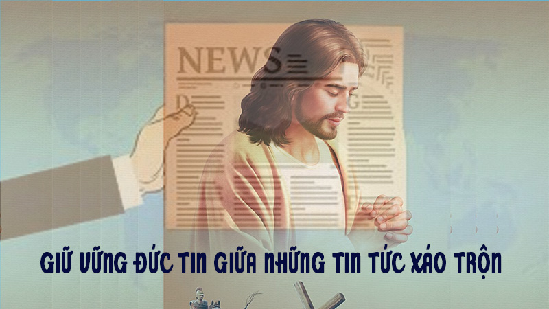giu vung duc tin giua nhung tin tuc xao tron