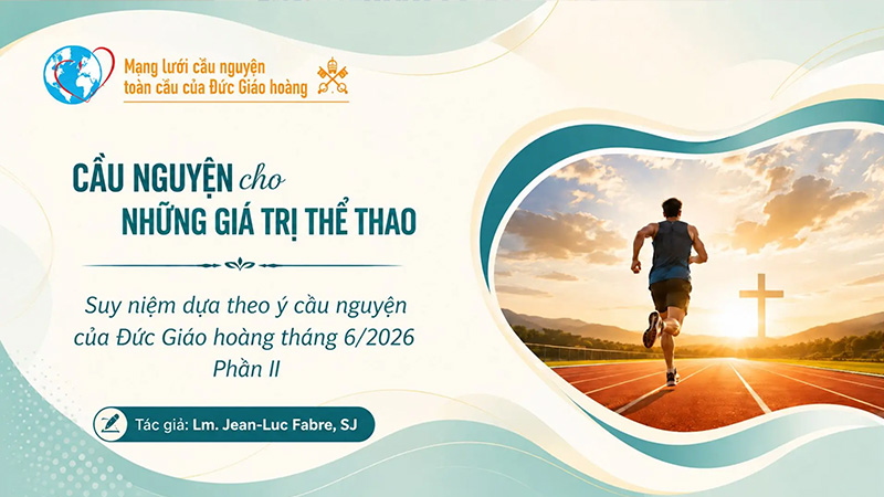 cau nguyen cho nhung gia tri cua the thao   suy niem dua theo y cau nguyen cua duc giao hoang thang 62026 phan ii
