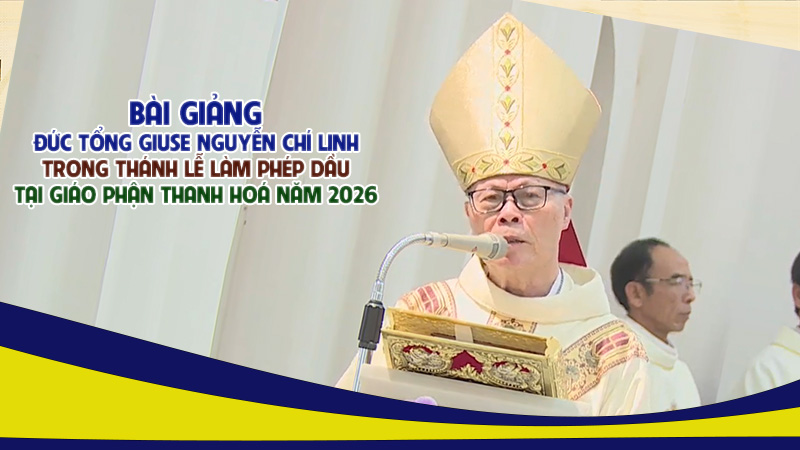 bai giang duc tong giuse nguyen chi linh |thanh le lam phep dau tai nha tho chinh toa thanh hoa 2026