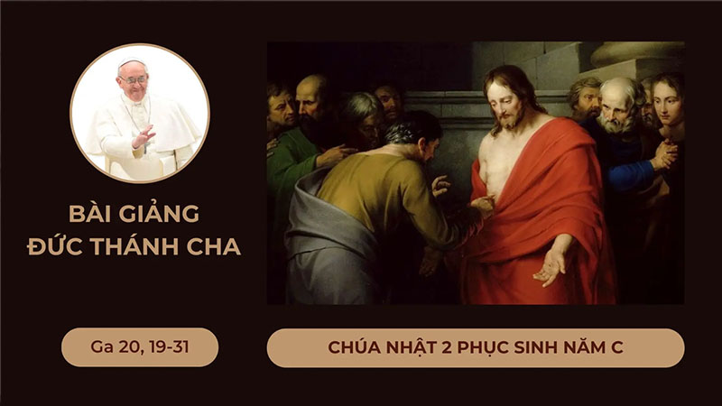 ​​​​​​​BÀI GIẢNG ĐỨC THÁNH CHA - CHÚA NHẬT 2 PHỤC SINH NĂM C - CHÚA NHẬT LÒNG CHÚA THƯƠNG XÓT