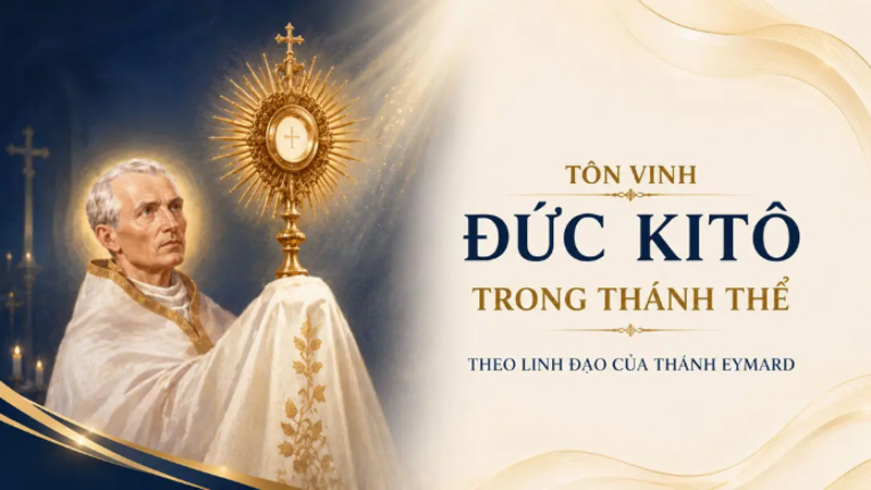 Tôn vinh Đức Kitô trong Thánh Thể theo linh đạo của thánh Eymard