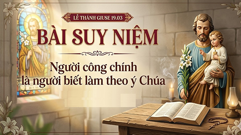 Bài suy niệm lễ thánh Giuse 19.03 | Người công chính là người biết làm theo ý Chúa