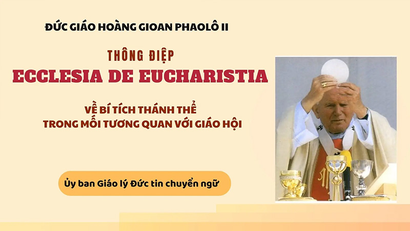 thong diep ecclesia de eucharistia cua duc thanh cha gioan phaolo ii ve bi tich thanh the trong moi tuong quan voi giao hoi