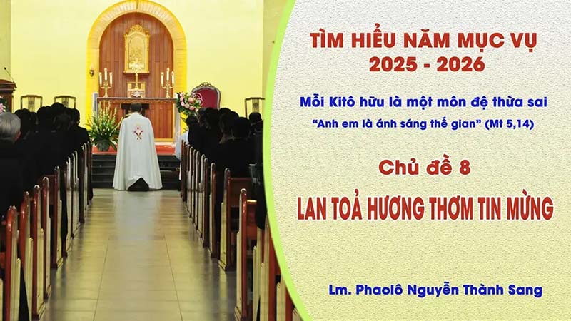 Tìm hiểu năm mục vụ 2025-2026: Mỗi kitô hữu là một môn đệ thừa sai - Lan toả hương thơm Tin Mừng